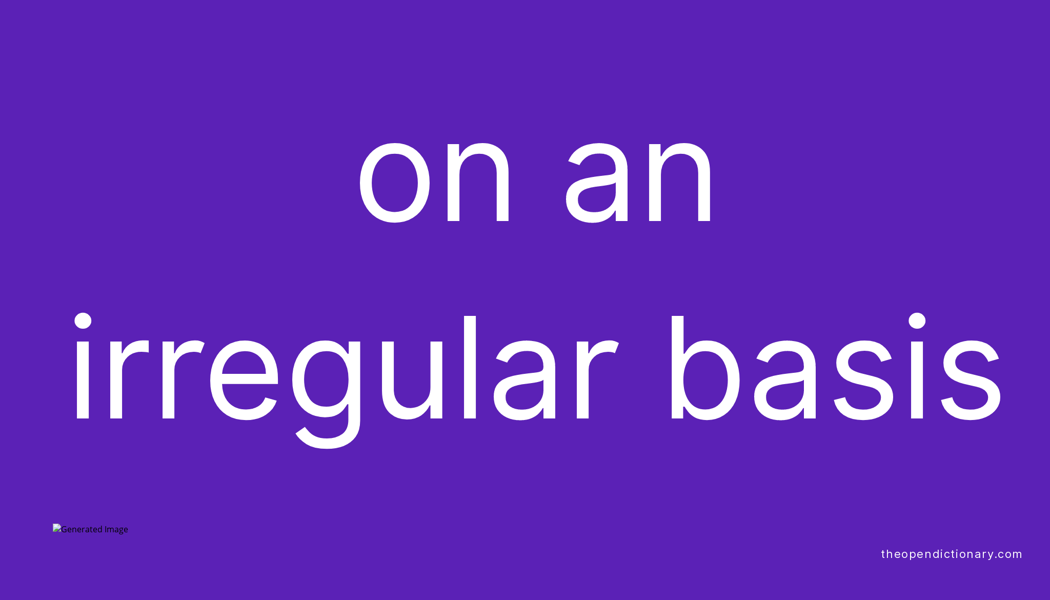 On an irregular basis Meaning of On an irregular basis Definition
